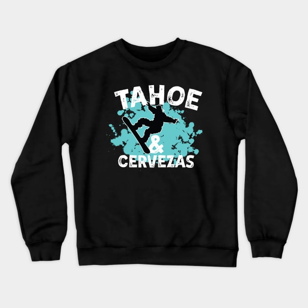 Tahoe Snowboarding Joke Tahoe & Cervezas Snowboarders Gift Crewneck Sweatshirt by SeaLAD